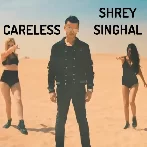 Careless   Shrey Singhal
